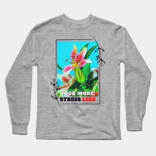 YOGA more, STRESS less (flowers) Long Sleeve T-Shirt